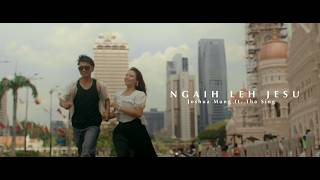 NGAIH LEH JESU (Official Music Video) - JOSHUA MUNG FT, THA SING