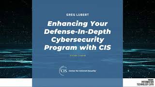 OMAG IT Expo 2022: Enhancing Your Defense-In-Depth Cybersecurity Program with CIS (Greg Lubert).