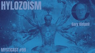 HYLOZOISM: How to tune in and harmonise with the living breathing universe - w/ Gary Kidgell