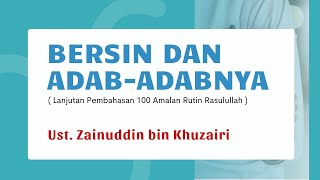 BERSIN DAN ADAB-ADABNYA  ||  Ust. Zainuddin Bin Khuzairi