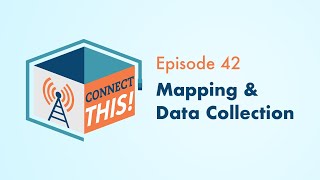 Mapping & Data Collection | Connect This! Episode 42