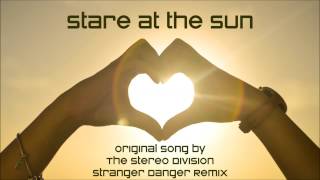 Stare At The Sun - Stranger Danger Remix