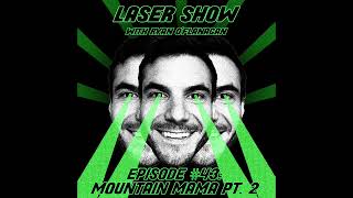 Laser Show Ep #43: Mountain Mama Pt. 2