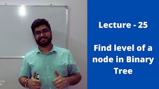 Lecture- 25 || Level of a node in Binary Tree
