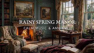 Rainy Spring Manor 🌸 Relaxing Music | Fireplace & Rain ASMR | Cozy Ambience