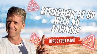 Retirement at 60 with No Savings? Here's Your Plan