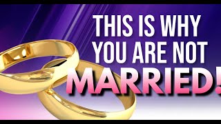 THIS IS WHY YOU ARE NOT MARRIED #MarritalDelay