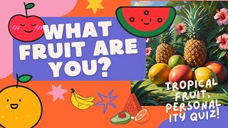 What tropical fruit are you?