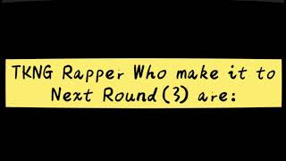 TKNG-Rapper: Here are the results for Round 2🔥💯