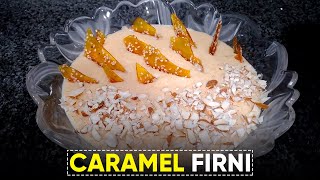 Caramel Firni Recipe | How to make Creamy Caramel Firni at home | Easy Steps to Prepare Phirni