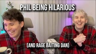 Phil being hilarious (and rage baiting Dan)