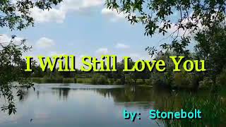 I WILL STILL LOVE YOU (  by;  Stonebolt  )