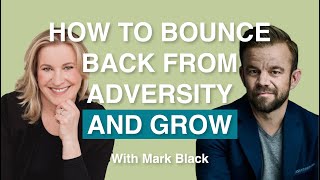 How to Bounce Back from Adversity and Grow
