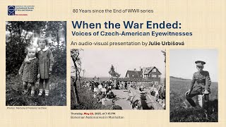 WHEN THE WAR ENDED: Voices of Czech American Eyewitnesses