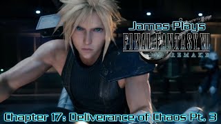 James Plays Final Fantasy VII: Remake | Chapter 17:- Deliverance of Chaos Pt. 3