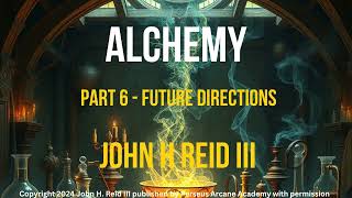 Alchemy, Gnosis, and the Path to Understanding Part 6: Future Directions