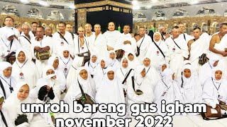 PERJALANAN UMRAH BARENG GUS IGHAM NOVEMBER 2022
