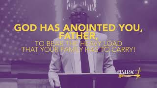 Fathers have been anointed by God...Thank you for helping IMPACT share the gospel!