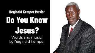 Reginald Kemper Music - "Do You Know Jesus?"