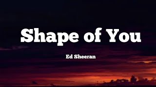 Ed Sheeran - Shape of You (Lyrics)