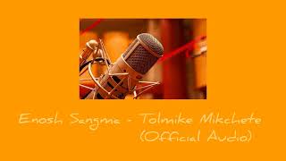 Enosh Sangma - Tol•mike Mikchete (Official Audio)