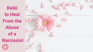 Reiki to Heal from the Abuse of a Narcissist 💮