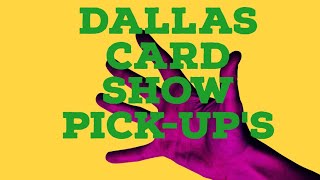 DALLAS CARD SHOW PICK-UP'S