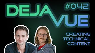 DejaVue #E042 - Creating Technical Content (with Adam Jahr)