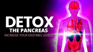 Detox The Pancreas | Increase Your Enzymes Levels | Heal Your Pancreas Naturally | 741 Hz Detox Tone