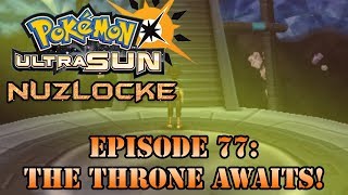Pokemon Ultra Sun Nuzlocke Episode 77: The Throne Awaits!