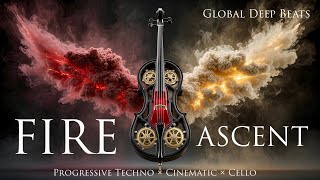 🔥 FIRE ASCENT 🔥 | Global Deep Beats (Progressive Techno × Cinematic × Cello)
