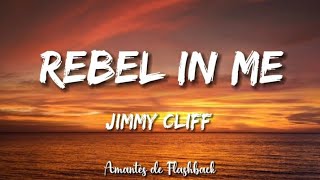 Jimmy cliff - Rebel in me     (Lyrics)