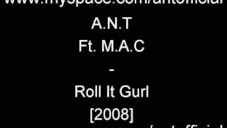 A.N.T Ft M.A.C - Roll It Gurl [2008]