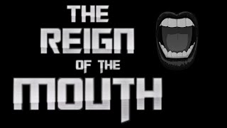 the reign of the ,mouth