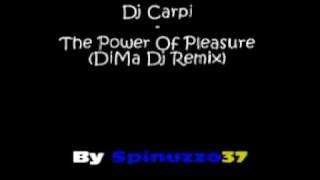 Dj Carpi - The Power Of Pleasure (DiMa Dj Remix)