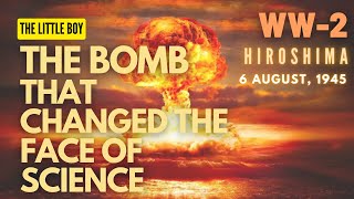 The bomb that changed the face of Science | The Little Boy | World War 2 | Science behind atom bomb