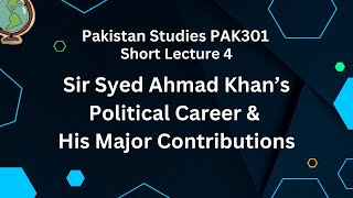 Sir Syed Ahmad Khan And His Contributions | Pakistan Studies PAK301 | Lecture 04 |