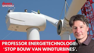 Energy technology professor Smeulders: 'Stop the construction of wind turbines'.