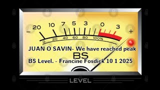 JUAN O SAVIN- We have reached peak BS Level. - Francine Fosdick 10 1 2025
