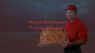 The Pizza Day Crisis (August 19th, 2022) - Mad at the Internet