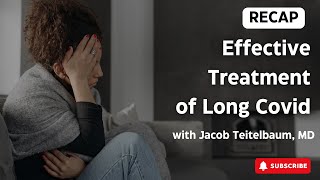 Jacob Teitelbaum, MD, Effective Treatment of Long Covid - RECAP!!!