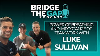 Power Of Breathing And Importance Of Teamwork With Luke Sullivan