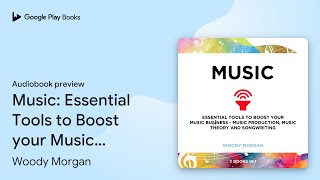 Music: Essential Tools to Boost your Music… by Woody Morgan · Audiobook preview