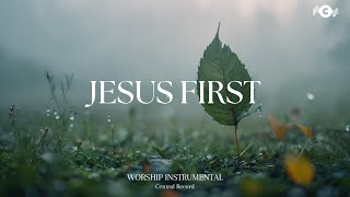JESUS FIRST - Soaking worship instrumental | Prayer and Devotional