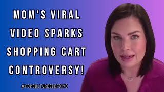 Mom's Viral Video Sparks Shopping Cart Controversy!  #popculture