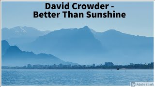 David Crowder - Better Than Sunshine (Lyrics)