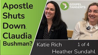 1117: LDS Apostle Shuts Down Claudia Bushman??? (1 of 4 Katie Rich/Heather Sundahl)