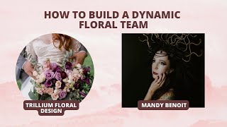 How to Build Your Dynamic Floral Team with Mandy Benoit of Trillium Floral Design