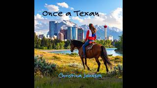 Once a Texan - written by Christina Johnson and AI Audio direction