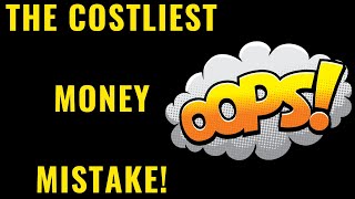 The COSTLIEST Mistake You'll Ever Make (DON'T DO THIS!)